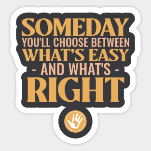 Someday you'll choose between what's easy and what's right Sticker